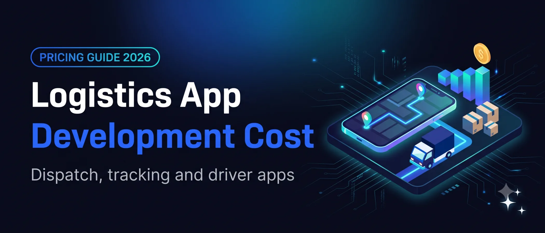 Logistics app development cost pricing guide for 2026, dispatch, tracking and driver apps, with an isometric phone route map, a truck, parcels and a bar chart